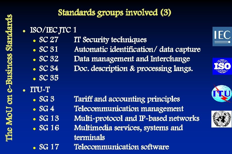 The Mo. U on e-Business Standards groups involved (3) l l ISO/IEC JTC 1