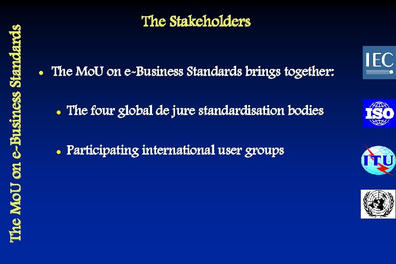 The Mo. U on e-Business Standards The Stakeholders l The Mo. U on e-Business