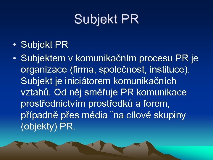 Subjekt PR • Subjektem v komunikačním procesu PR je organizace (firma, společnost, instituce). Subjekt