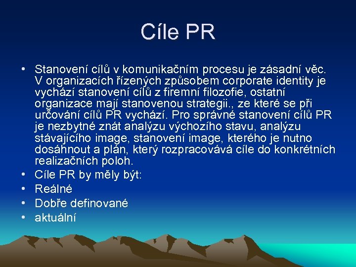 Cíle PR • Stanovení cílů v komunikačním procesu je zásadní věc. V organizacích řízených