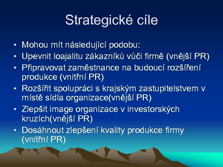 Strategické cíle • Mohou mít následující podobu: • Upevnit loajalitu zákazníků vůči firmě (vnější