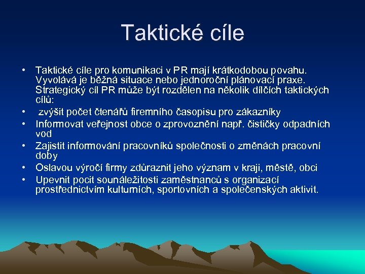 Taktické cíle • Taktické cíle pro komunikaci v PR mají krátkodobou povahu. Vyvolává je