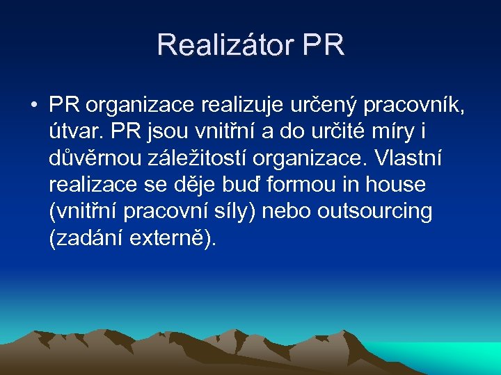 Realizátor PR • PR organizace realizuje určený pracovník, útvar. PR jsou vnitřní a do