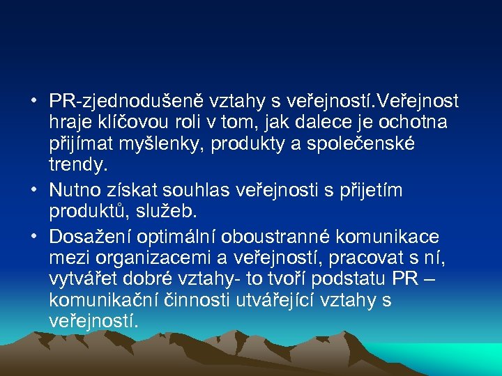  • PR-zjednodušeně vztahy s veřejností. Veřejnost hraje klíčovou roli v tom, jak dalece