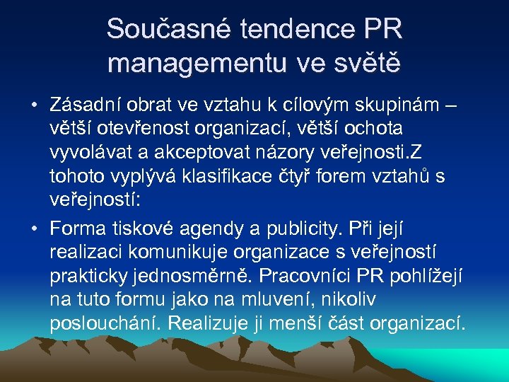 Současné tendence PR managementu ve světě • Zásadní obrat ve vztahu k cílovým skupinám