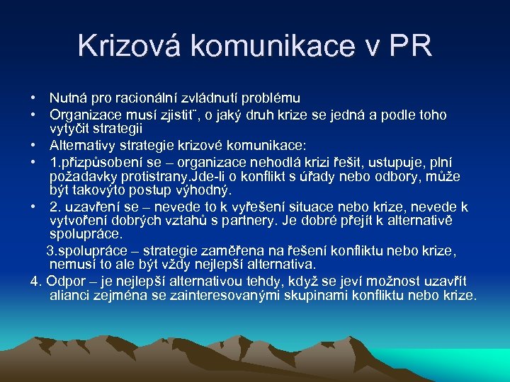 Krizová komunikace v PR • Nutná pro racionální zvládnutí problému • Organizace musí zjistit¨,