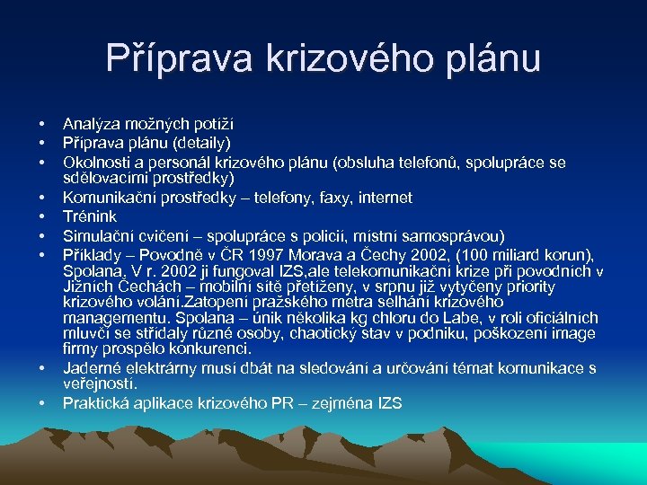 Příprava krizového plánu • • • Analýza možných potíží Příprava plánu (detaily) Okolnosti a