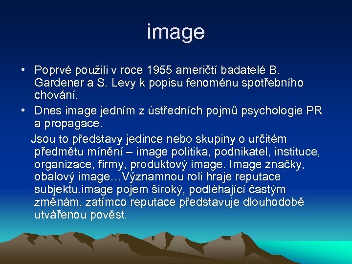 image • Poprvé použili v roce 1955 američtí badatelé B. Gardener a S. Levy
