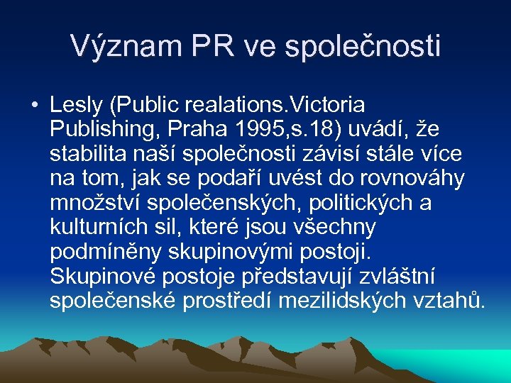 Význam PR ve společnosti • Lesly (Public realations. Victoria Publishing, Praha 1995, s. 18)