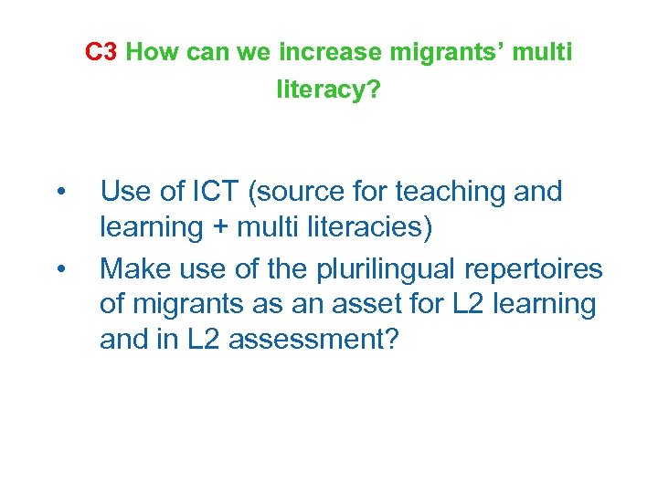 C 3 How can we increase migrants’ multi literacy? • • Use of ICT
