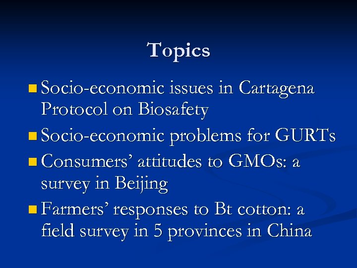 Topics n Socio-economic issues in Cartagena Protocol on Biosafety n Socio-economic problems for GURTs