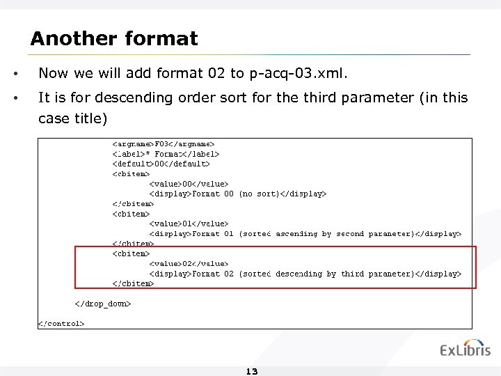 Another format • Now we will add format 02 to p-acq-03. xml. • It