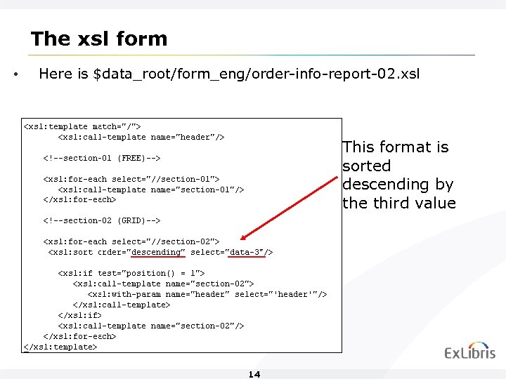 The xsl form • Here is $data_root/form_eng/order-info-report-02. xsl This format is sorted descending by