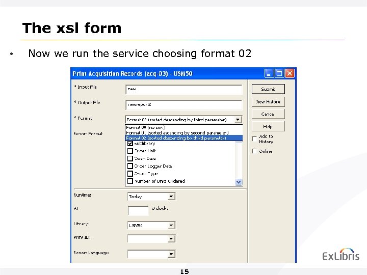 The xsl form • Now we run the service choosing format 02 15 