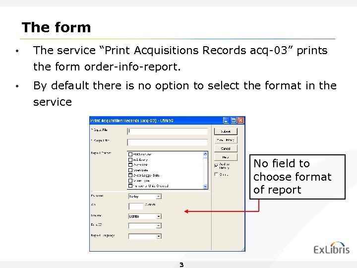 The form • The service “Print Acquisitions Records acq-03” prints the form order-info-report. •