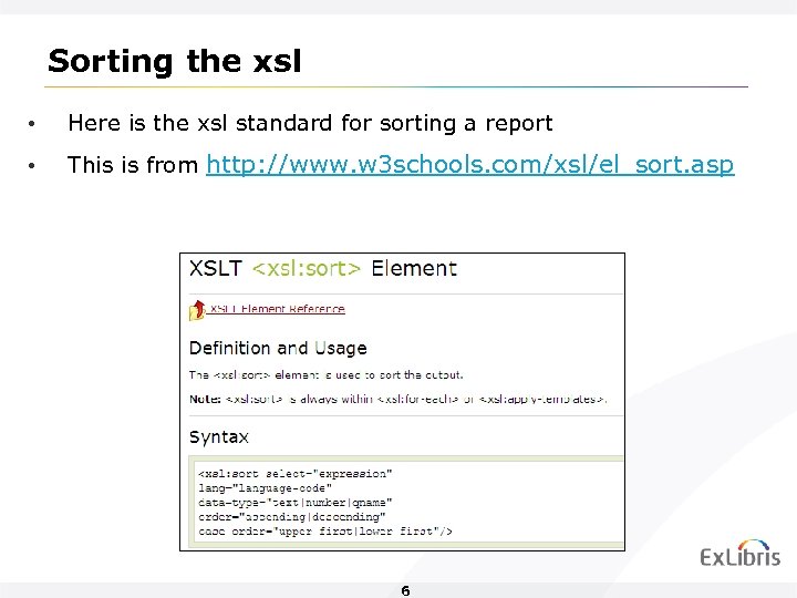 Sorting the xsl • Here is the xsl standard for sorting a report •