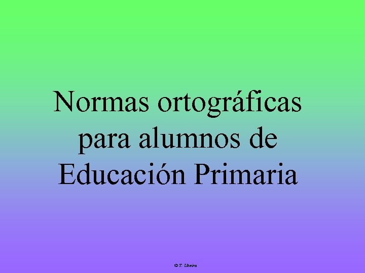 Normas ortográficas para alumnos de Educación Primaria T. Ubeira 