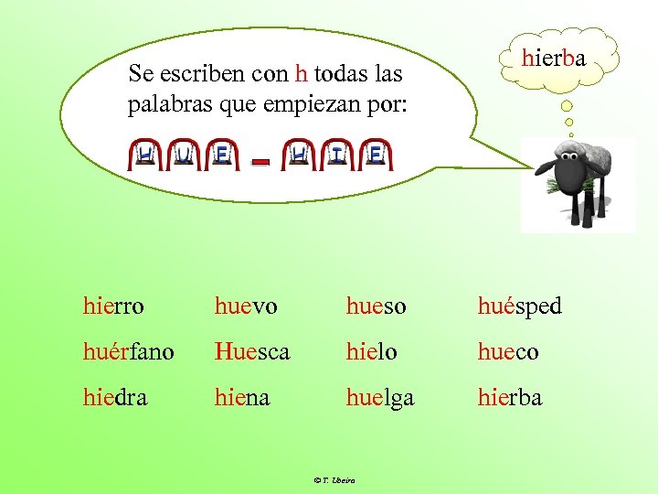 Se escriben con h todas las palabras que empiezan por: hierba hierro huevo hueso