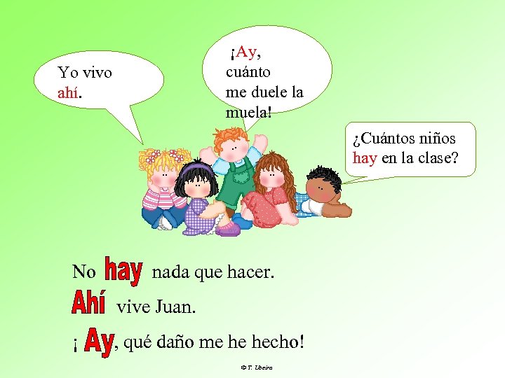 ¡Ay, cuánto me duele la muela! Yo vivo ahí. ¿Cuántos niños hay en la