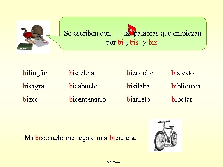 Se escriben con las palabras que empiezan por bi-, bis- y biz- bilingüe bicicleta