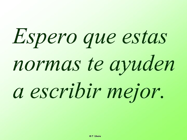 Espero que estas normas te ayuden a escribir mejor. T. Ubeira 