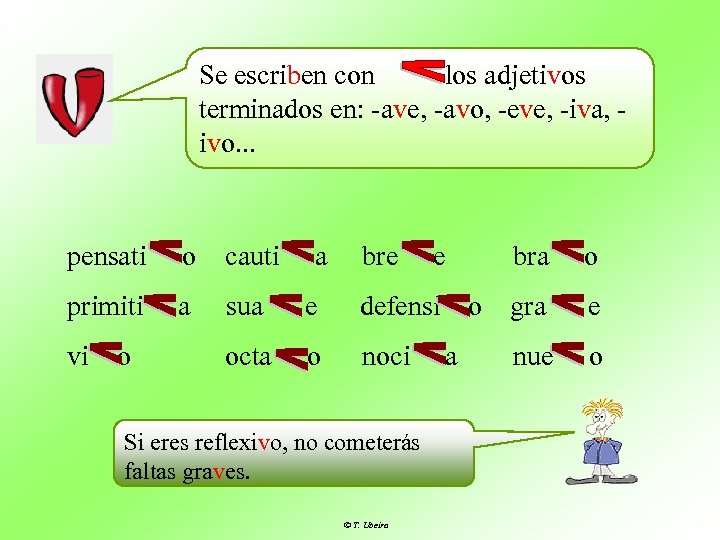 Se escriben con los adjetivos terminados en: -ave, -avo, -eve, -iva, ivo. . .