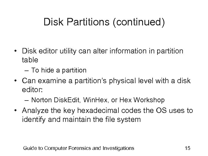 Disk Partitions (continued) • Disk editor utility can alter information in partition table –