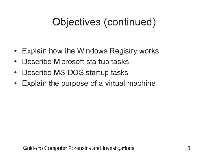Objectives (continued) • • Explain how the Windows Registry works Describe Microsoft startup tasks