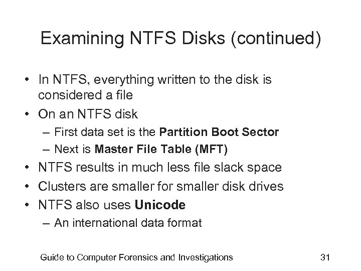 Examining NTFS Disks (continued) • In NTFS, everything written to the disk is considered