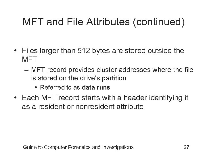 MFT and File Attributes (continued) • Files larger than 512 bytes are stored outside
