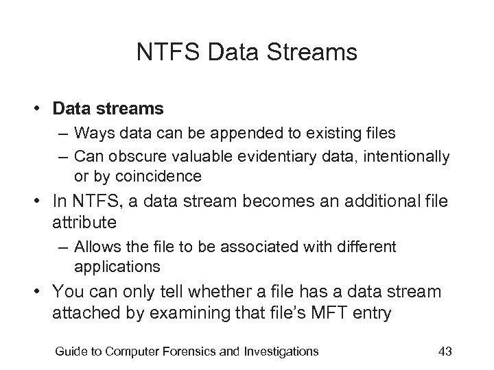 NTFS Data Streams • Data streams – Ways data can be appended to existing
