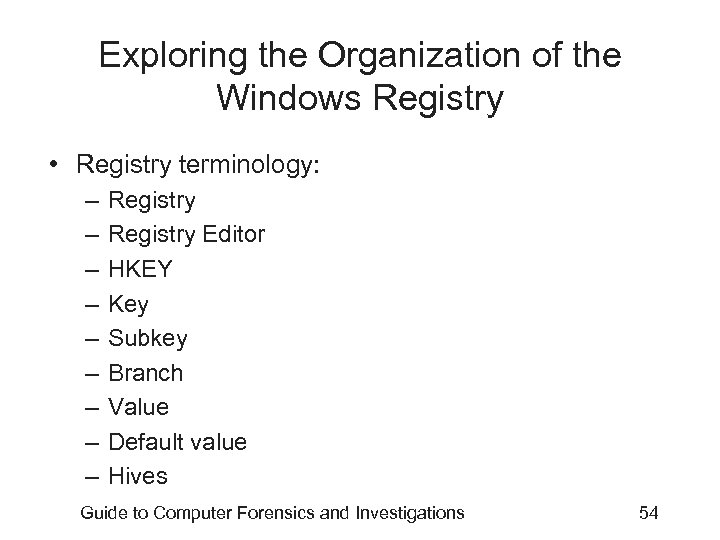Exploring the Organization of the Windows Registry • Registry terminology: – – – –