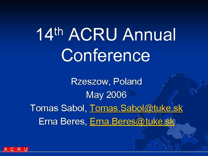 th 14 ACRU Annual Conference Rzeszow, Poland May 2006 Tomas Sabol, Tomas. Sabol@tuke. sk