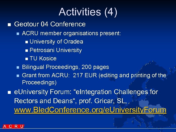 Activities (4) n Geotour 04 Conference n n ACRU member organisations present: n University