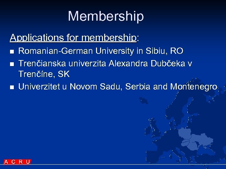 Membership Applications for membership: n n n Romanian-German University in Sibiu, RO Trenčianska univerzita