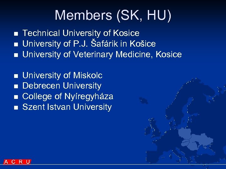 Members (SK, HU) n n n n Technical University of Kosice University of P.