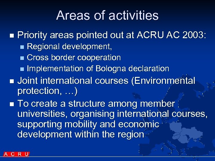 Areas of activities n Priority areas pointed out at ACRU AC 2003: Regional development,