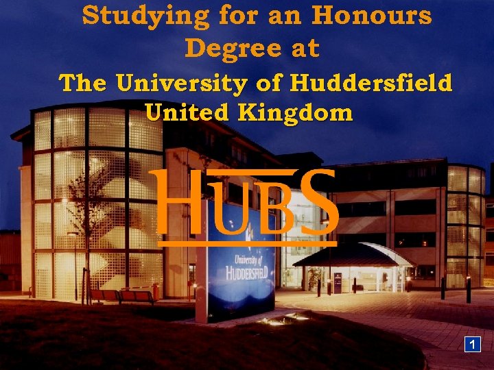 Studying for an Honours Degree at The University of Huddersfield United Kingdom 1 