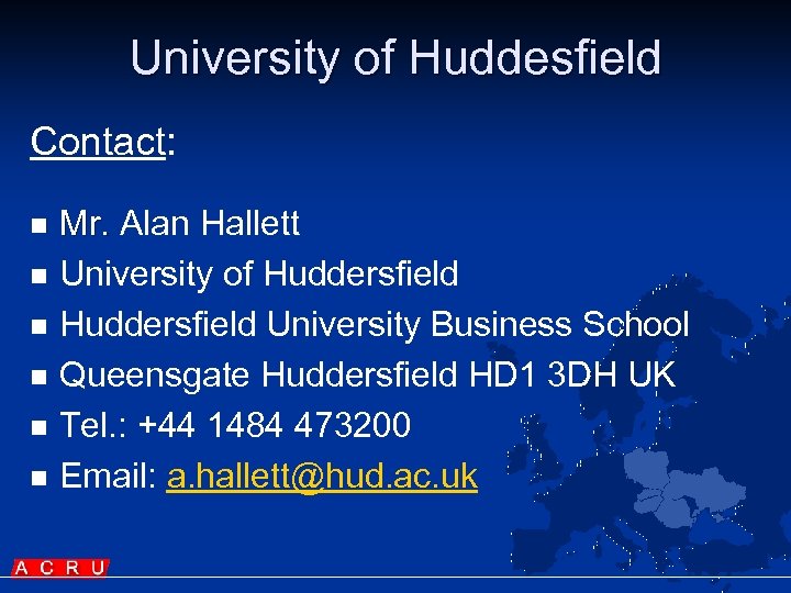 University of Huddesfield Contact: n n n Mr. Alan Hallett University of Huddersfield University
