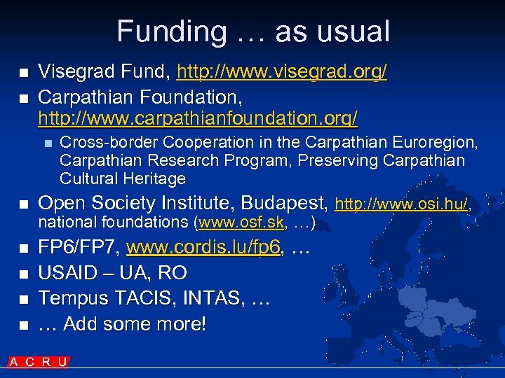 Funding … as usual n n Visegrad Fund, http: //www. visegrad. org/ Carpathian Foundation,