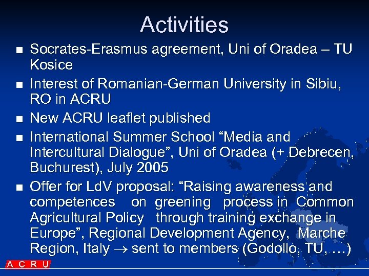 Activities n n n Socrates-Erasmus agreement, Uni of Oradea – TU Kosice Interest of