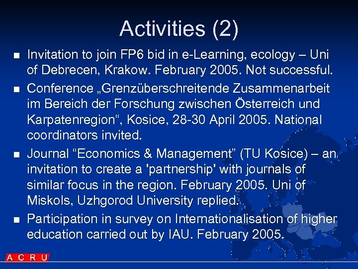 Activities (2) n n Invitation to join FP 6 bid in e-Learning, ecology –