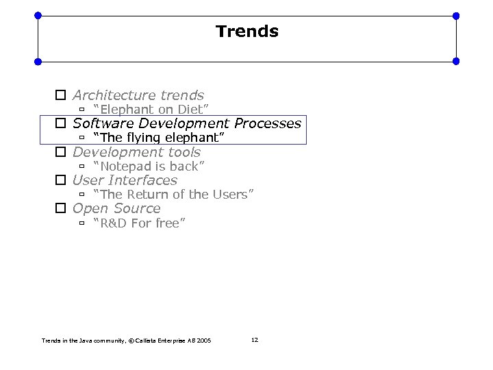 Trends Architecture trends “Elephant on Diet” Software Development Processes “The flying elephant” Development tools