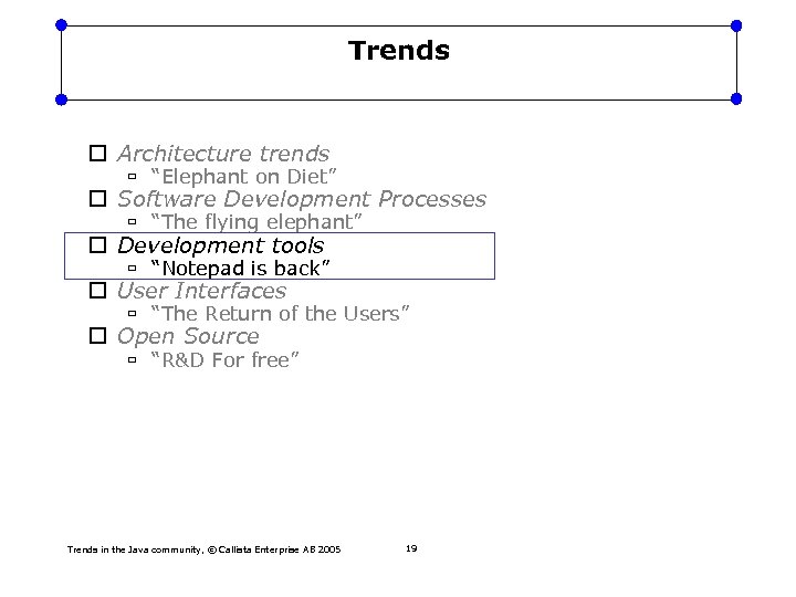 Trends Architecture trends “Elephant on Diet” Software Development Processes “The flying elephant” Development tools