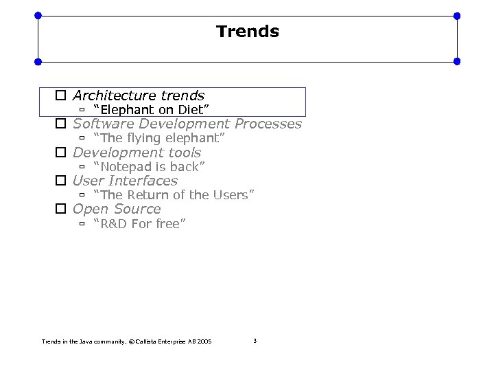 Trends Architecture trends “Elephant on Diet” Software Development Processes “The flying elephant” Development tools