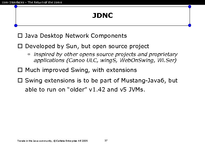 User Interfaces – The Return of the Users JDNC Java Desktop Network Components Developed