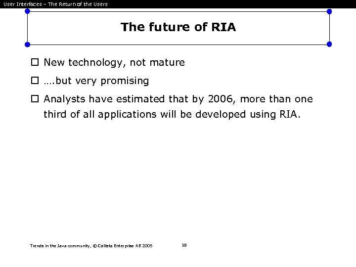 User Interfaces – The Return of the Users The future of RIA New technology,