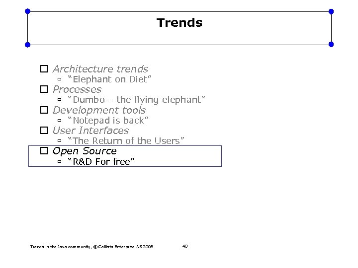 Trends Architecture trends “Elephant on Diet” Processes “Dumbo – the flying elephant” Development tools