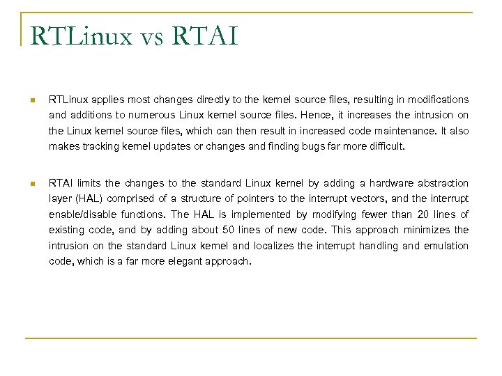 RTLinux vs RTAI n RTLinux applies most changes directly to the kernel source files,