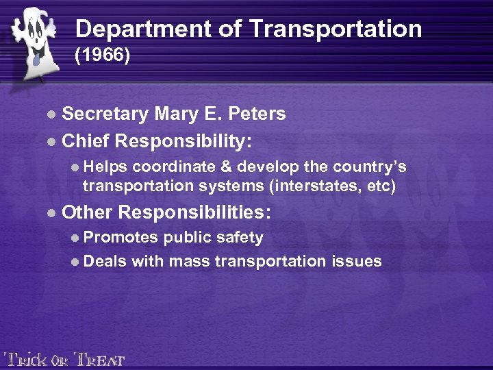 Department of Transportation (1966) Secretary Mary E. Peters l Chief Responsibility: l l Helps